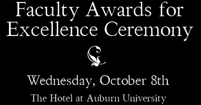 Faculty Awards for Excellence Ceremony. Wednesday, October 8th at The Hotel at Auburn University.